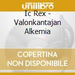 Ic Rex - Valonkantajan Alkemia