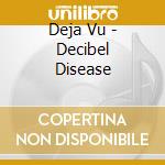 Deja Vu - Decibel Disease cd