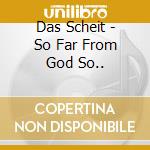 Das Scheit - So Far From God So.. cd musicale di Scheit Das