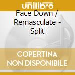 Face Down / Remasculate - Split cd musicale di Face Down / Remasculate