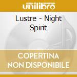 Lustre - Night Spirit cd musicale di Lustre