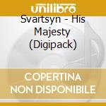 Svartsyn - His Majesty (Digipack) cd musicale di Svartsyn