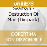 Svartsyn - Destruction Of Man (Digipack) cd