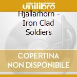 Hjallarhorn - Iron Clad Soldiers cd