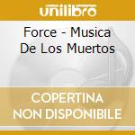 Force - Musica De Los Muertos cd