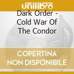 Dark Order - Cold War Of The Condor cd musicale di Dark Order