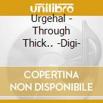 Urgehal - Through Thick.. -Digi- cd
