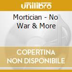 Mortician - No War & More cd