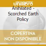 Anihilated - Scorched Earth Policy cd musicale di Anihilated