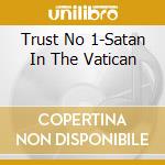 Trust No 1-Satan In The Vatican cd