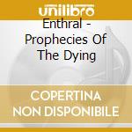 Enthral - Prophecies Of The Dying cd