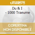 Du & I - 1000 Traeume cd
