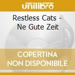 Restless Cats - Ne Gute Zeit