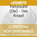Partyteufel (Die) - Des Roggd cd