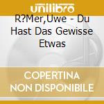 R?Mer,Uwe - Du Hast Das Gewisse Etwas cd