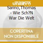Sarino,Thomas - Wie Sch?N War Die Welt cd
