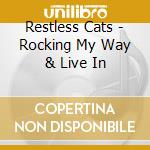 Restless Cats - Rocking My Way & Live In cd musicale di Restless Cats