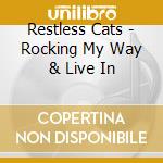 Restless Cats - Rocking My Way & Live In cd