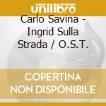 Carlo Savina - Ingrid Sulla Strada / O.S.T. cd