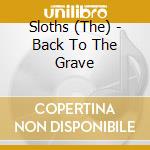 Sloths (The) - Back To The Grave cd