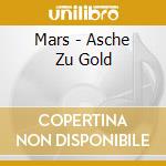 Mars - Asche Zu Gold cd musicale di Mars