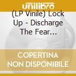 (LP Vinile) Lock Up - Discharge The Fear (Picture Disc) vinile