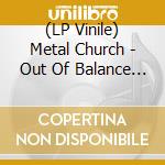 (LP Vinile) Metal Church - Out Of Balance (Shaped Vinyl) vinile