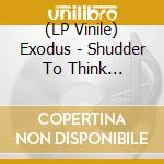 (LP Vinile) Exodus - Shudder To Think (Shaped) vinile