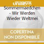 Sommermaedchen - Wir Werden Wieder Weltmei cd