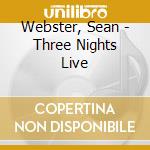 Webster, Sean - Three Nights Live cd