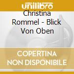 Christina Rommel - Blick Von Oben cd musicale di Christina Rommel