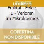 Fraktal - Folge 1 - Verloren Im Mikrokosmos cd