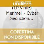 (LP Vinile) Merimell - Cyber Seduction (12') vinile