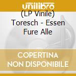 (LP Vinile) Toresch - Essen Fure Alle vinile