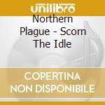 Northern Plague - Scorn The Idle cd
