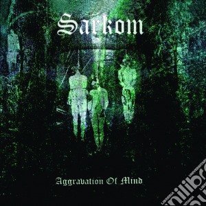 Sarkom - Aggravation Of Mind cd musicale di Sarkom