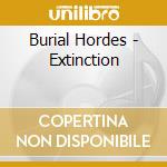 Burial Hordes - Extinction cd musicale di Burial Hordes