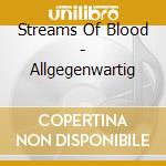 Streams Of Blood - Allgegenwartig cd musicale di Streams Of Blood