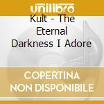 Kult - The Eternal Darkness I Adore cd