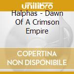 Halphas - Dawn Of A Crimson Empire cd musicale di Halphas