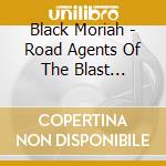 Black Moriah - Road Agents Of The Blast Furnace cd