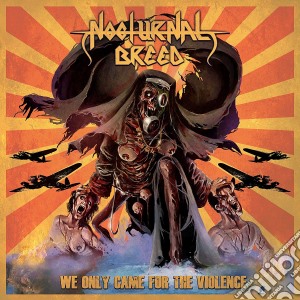 Nocturnal Breed - We Only Came For The Violence cd musicale di Nocturnal Breed