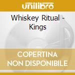 Whiskey Ritual - Kings cd musicale