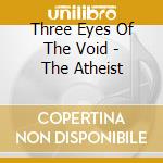 Three Eyes Of The Void - The Atheist cd