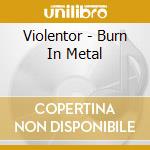 Violentor - Burn In Metal cd