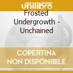 Frosted Undergrowth - Unchained cd