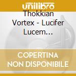 Thokkian Vortex - Lucifer Lucem Proferens cd
