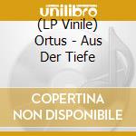 (LP Vinile) Ortus - Aus Der Tiefe vinile