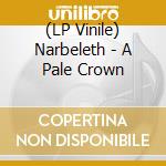 (LP Vinile) Narbeleth - A Pale Crown vinile