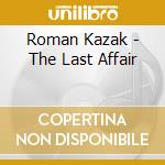 Roman Kazak - The Last Affair cd musicale di Roman Kazak